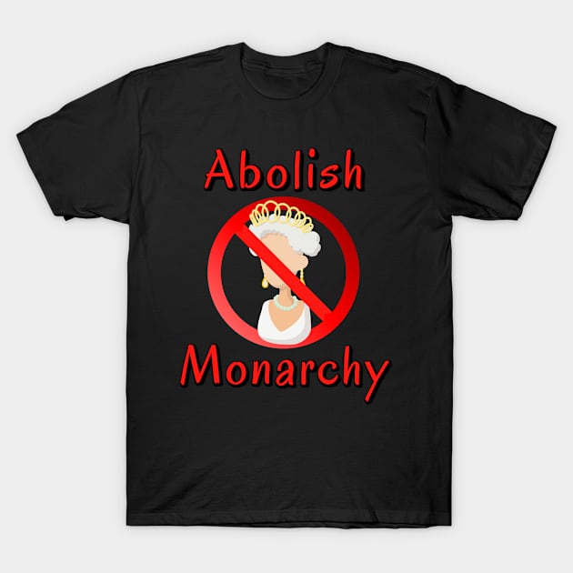 Abolish the Monarchy T-Shirt by Try It